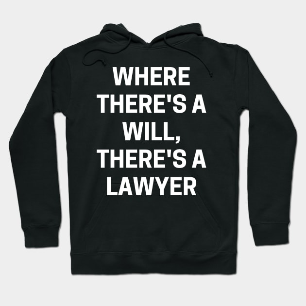 Where there's a will, there's a lawyer Hoodie by Word and Saying